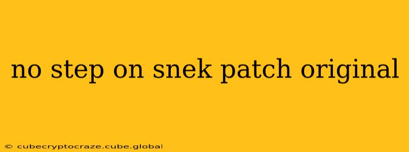 no step on snek patch original