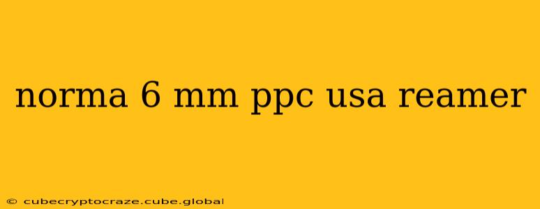 norma 6 mm ppc usa reamer