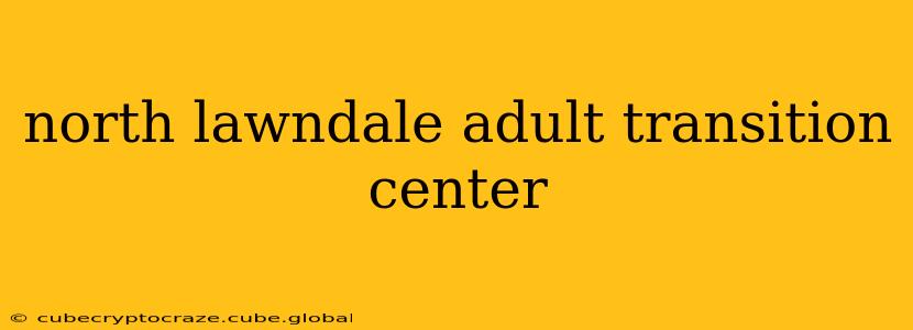 north lawndale adult transition center