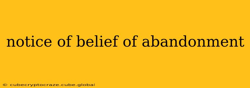 notice of belief of abandonment