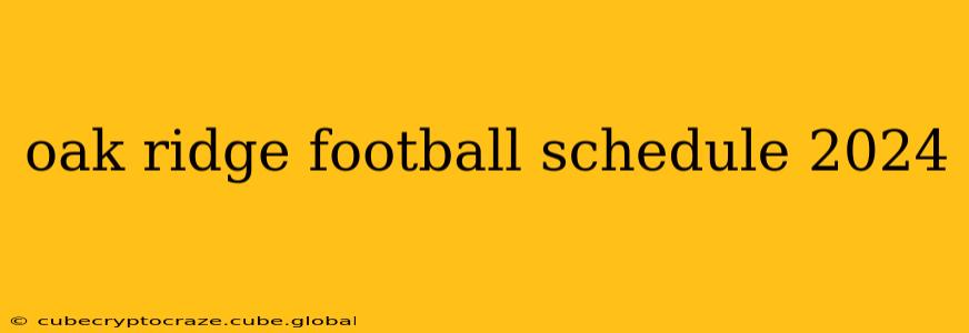 oak ridge football schedule 2024