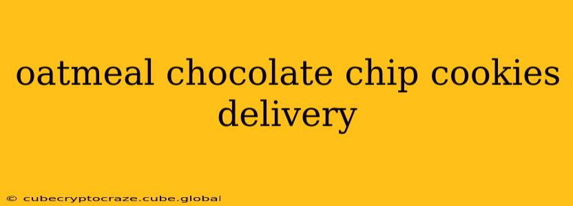 oatmeal chocolate chip cookies delivery