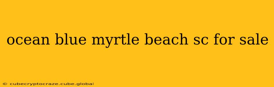 ocean blue myrtle beach sc for sale