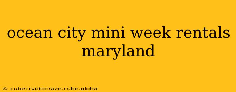 ocean city mini week rentals maryland