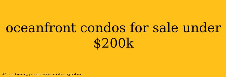 oceanfront condos for sale under $200k