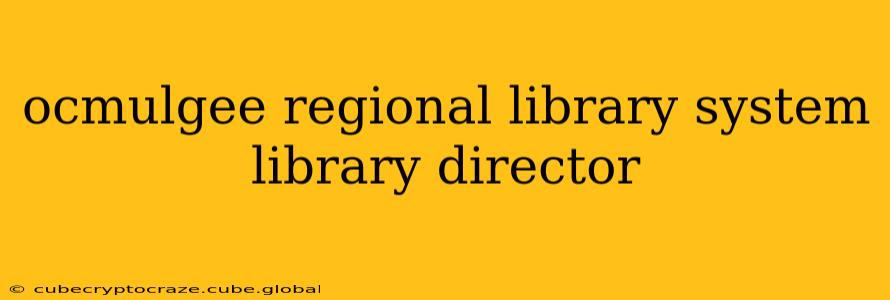 ocmulgee regional library system library director