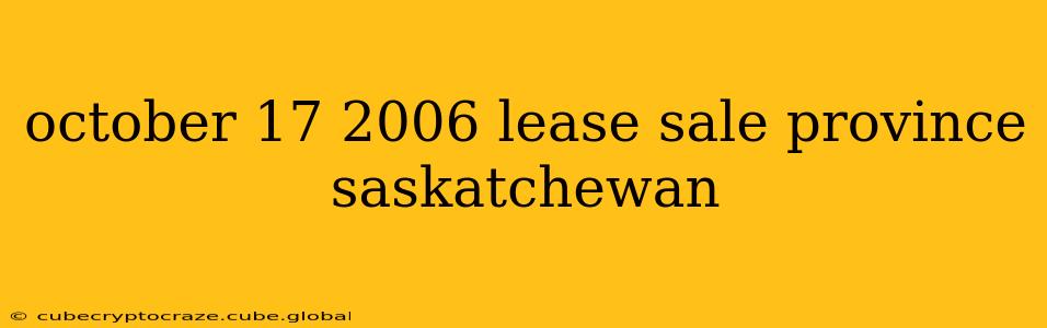 october 17 2006 lease sale province saskatchewan