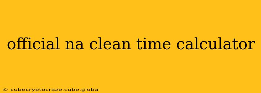 official na clean time calculator