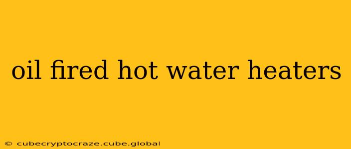 oil fired hot water heaters