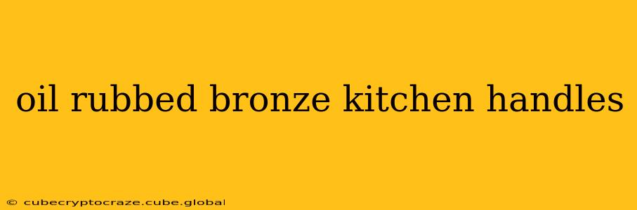 oil rubbed bronze kitchen handles