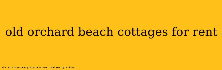 old orchard beach cottages for rent