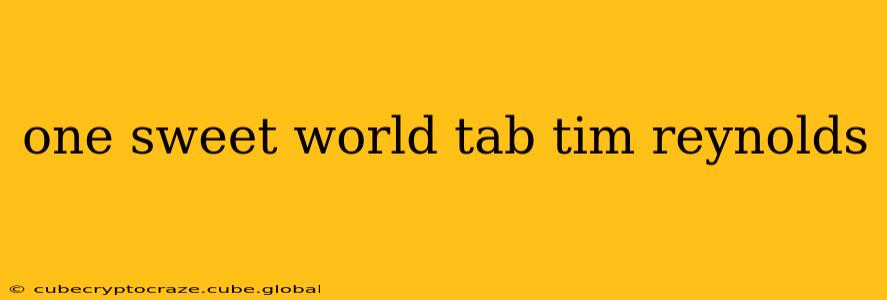 one sweet world tab tim reynolds