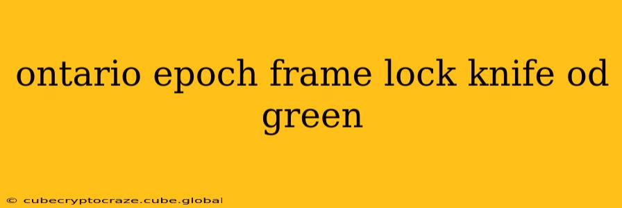 ontario epoch frame lock knife od green