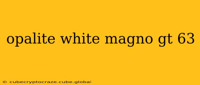 opalite white magno gt 63