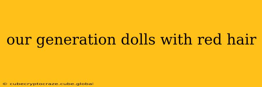 our generation dolls with red hair