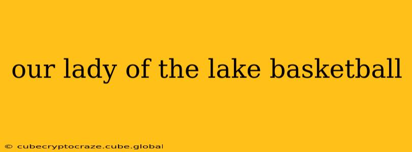 our lady of the lake basketball