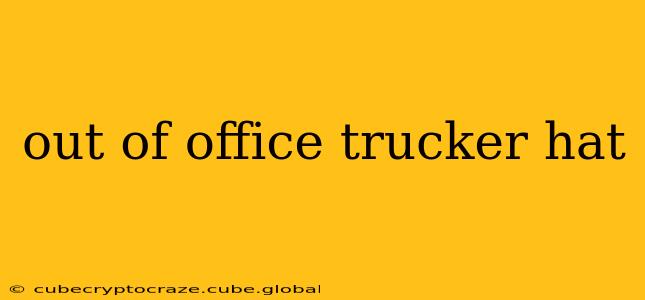 out of office trucker hat