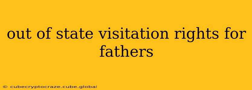 out of state visitation rights for fathers