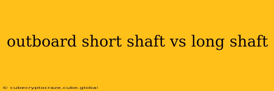 outboard short shaft vs long shaft
