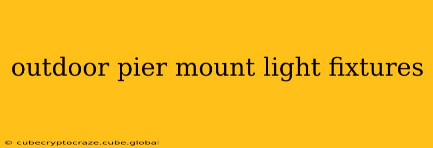 outdoor pier mount light fixtures
