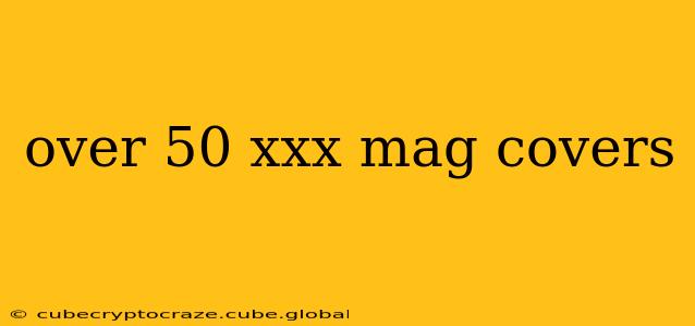 over 50 xxx mag covers