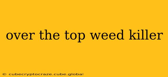 over the top weed killer