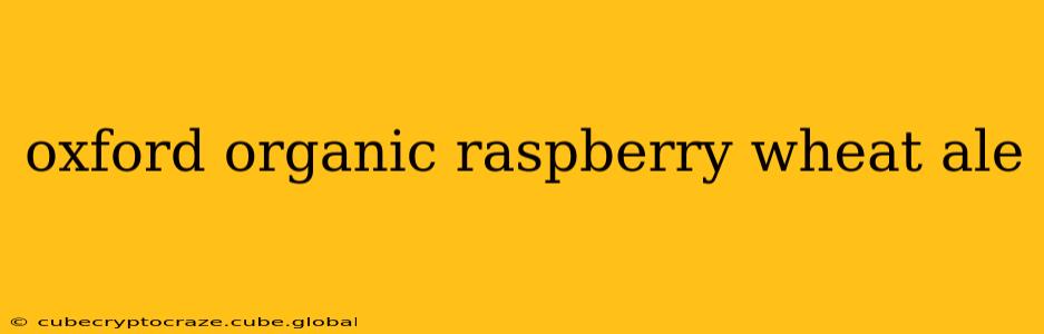 oxford organic raspberry wheat ale