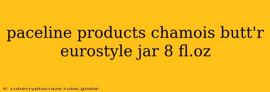 paceline products chamois butt'r eurostyle jar 8 fl.oz