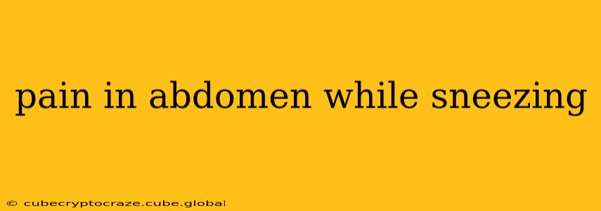pain in abdomen while sneezing