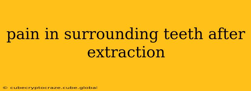 pain in surrounding teeth after extraction