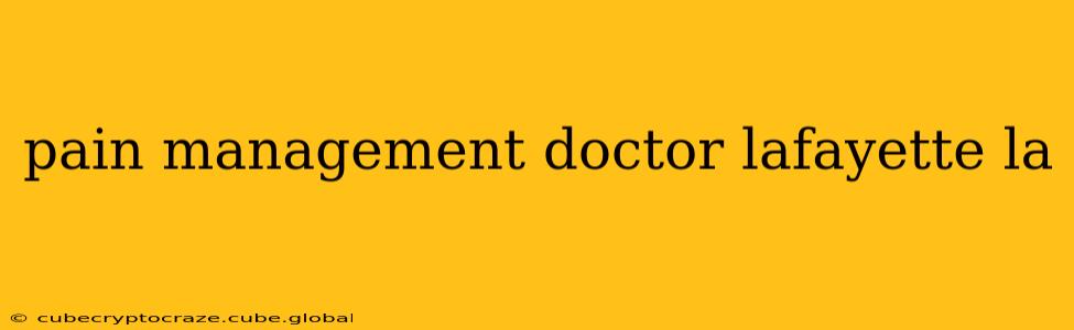 pain management doctor lafayette la