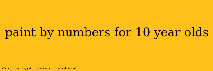 paint by numbers for 10 year olds