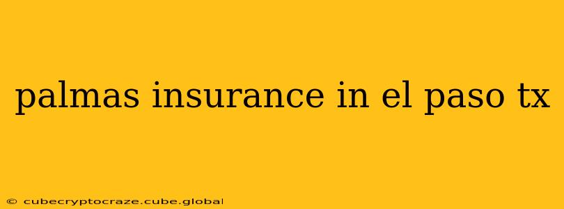 palmas insurance in el paso tx