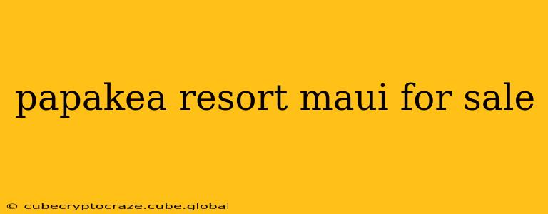 papakea resort maui for sale