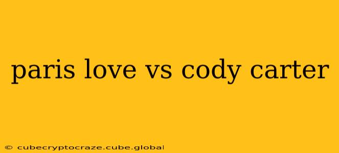 paris love vs cody carter