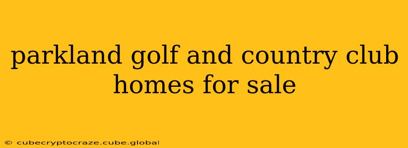 parkland golf and country club homes for sale
