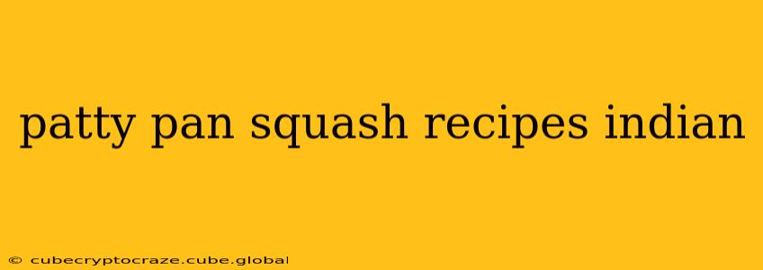 patty pan squash recipes indian