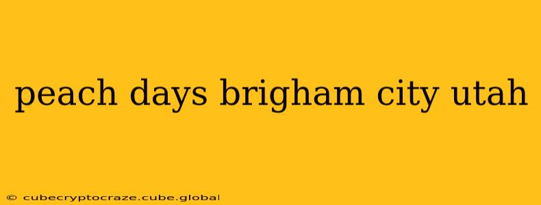 peach days brigham city utah