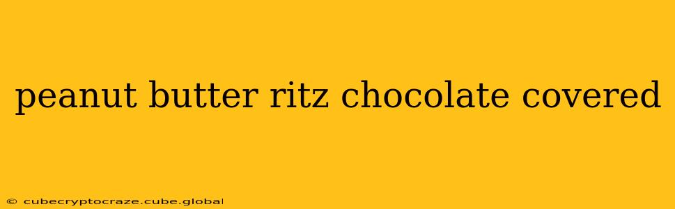 peanut butter ritz chocolate covered