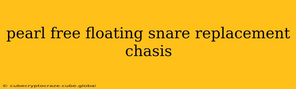pearl free floating snare replacement chasis