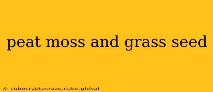 peat moss and grass seed