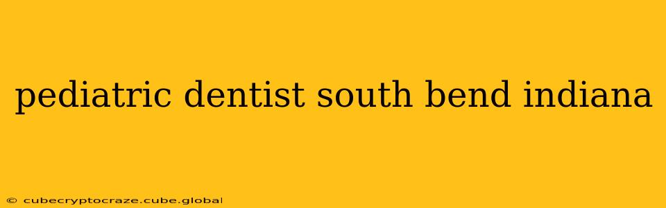 pediatric dentist south bend indiana