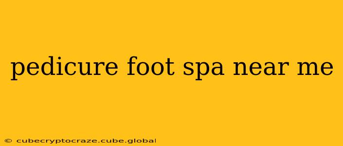 pedicure foot spa near me