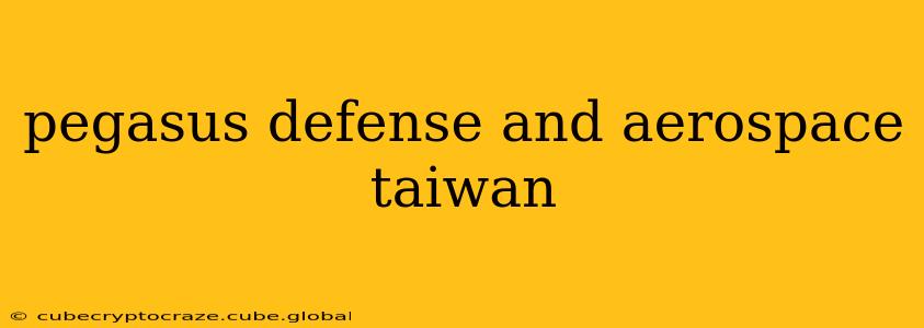 pegasus defense and aerospace taiwan