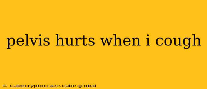 pelvis hurts when i cough