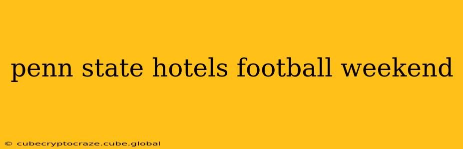 penn state hotels football weekend