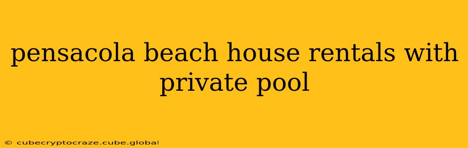 pensacola beach house rentals with private pool