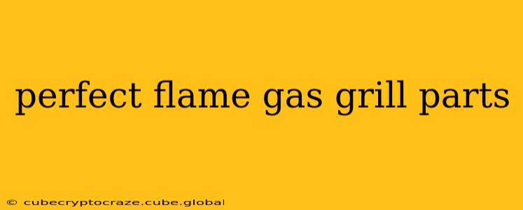perfect flame gas grill parts