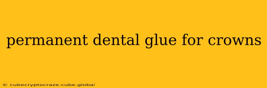 permanent dental glue for crowns
