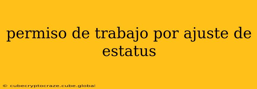 permiso de trabajo por ajuste de estatus